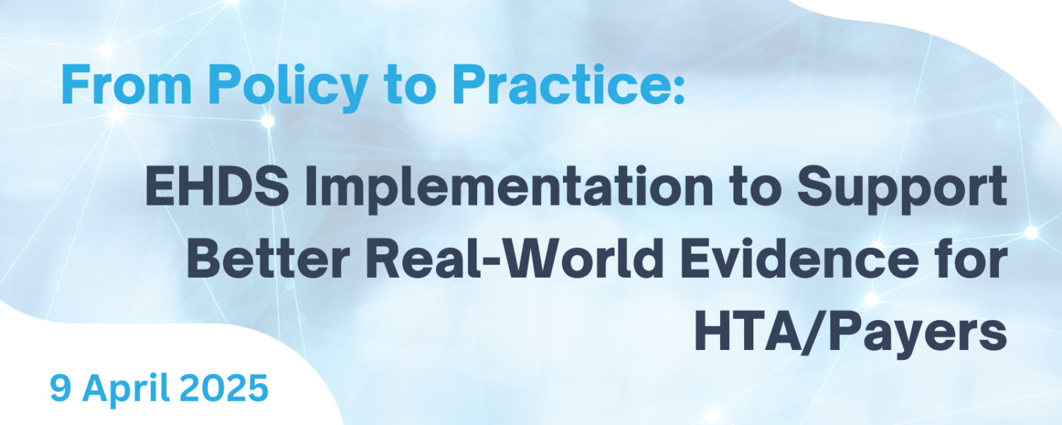 Public Webinar: From Policy to Practice: EHDS Implementation to Support Better Real-World Evidence for HTA/Payers