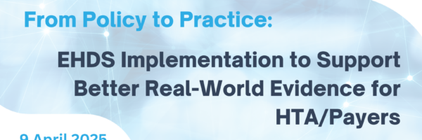 Public Webinar: From Policy to Practice: EHDS Implementation to Support Better Real-World Evidence for HTA/Payers